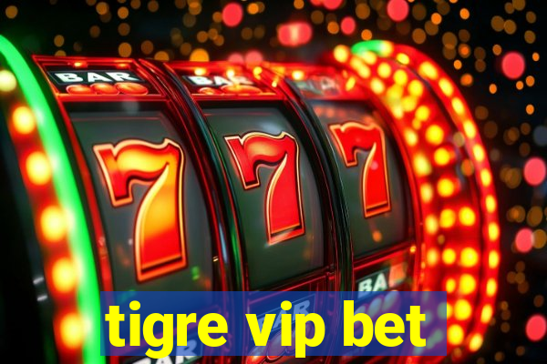 tigre vip bet